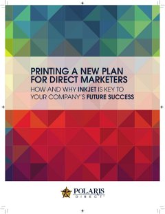 Printing A New Plan For Direct Marketers How and Why Inkjet is Key to Your Company’s Future Success