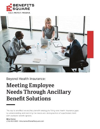 Meeting Employee Needs Through Ancillary Benefit Solutions