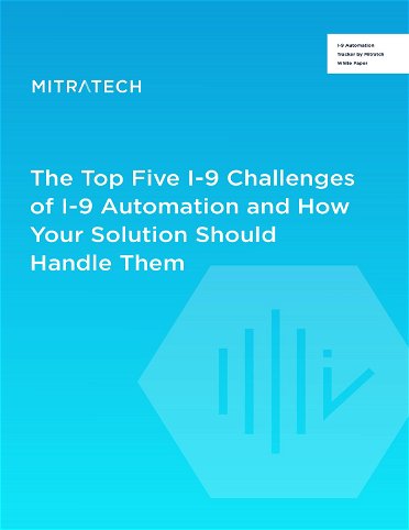 The Top Five Challenges of I-9 Automation and How Your Solution Should Handle Them