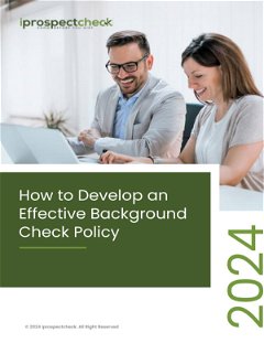 An Employers Guide on How to Develop an Effective Background Screening Policy 