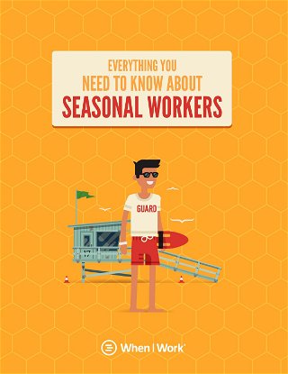 The Ultimate Guide to Managing Your Seasonal Workforce