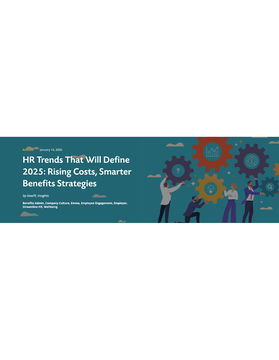 HR Trends That Will Define 2025: Rising Costs, Smarter Benefits Strategies