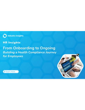 From Onboarding to Ongoing: Building a Health Compliance Journey for Employees