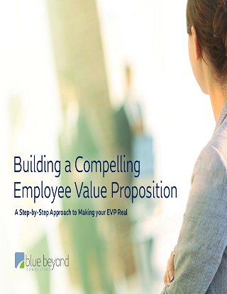 Building a Compelling Employee Value Proposition: A Step-by-Step Approach to Making your EVP Real 