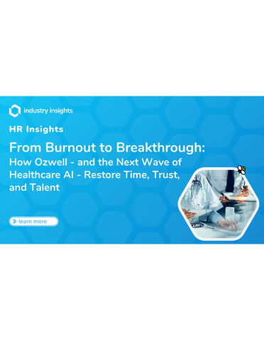 From Burnout to Breakthrough: How Ozwell - and the Next Wave of Healthcare AI - Restore Time, Trust, and Talent 