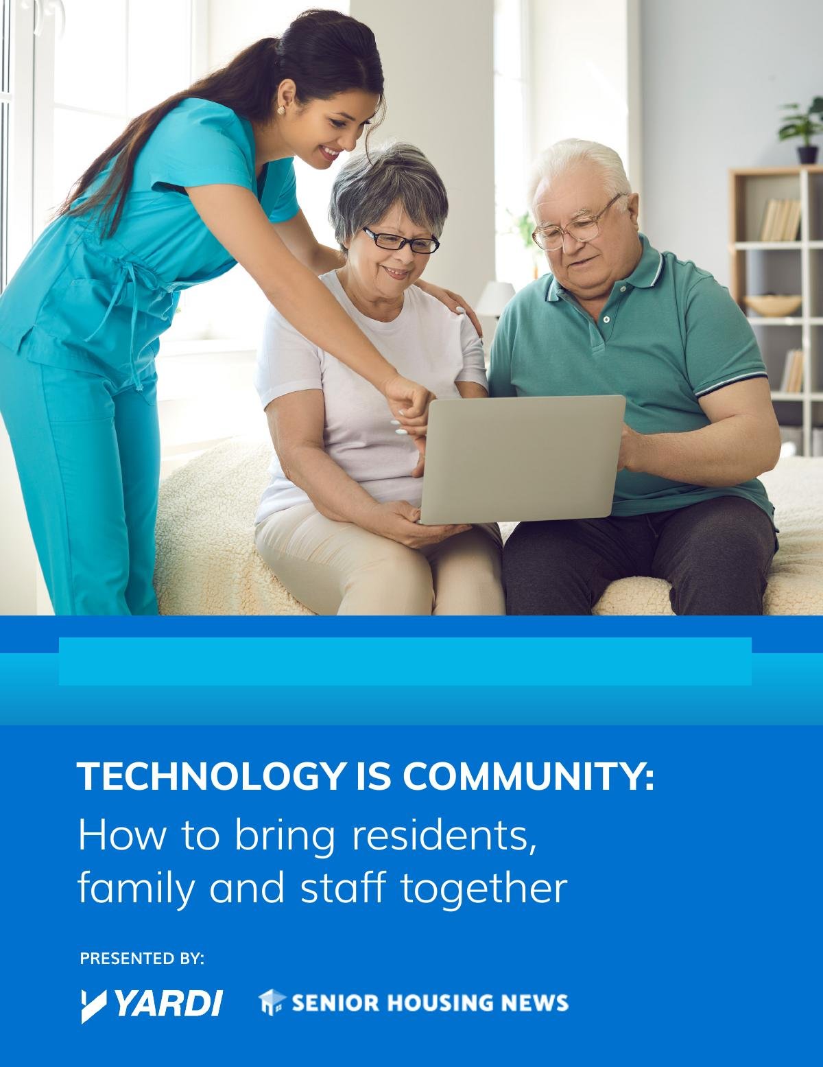 TECHNOLOGY IS COMMUNITY: How to bring residents, family and staff together