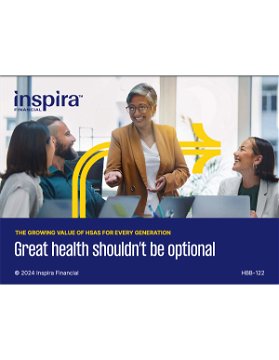 The Growing Value of HSA's for Every Generation: Great health shouldn’t be optional