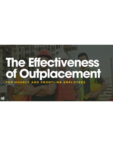 Effectiveness of Outplacement for Hourly and Frontline Workers in Today’s Market