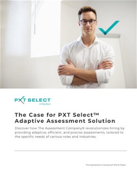 The Case for PXT Select™ Adaptive Assessment Solution