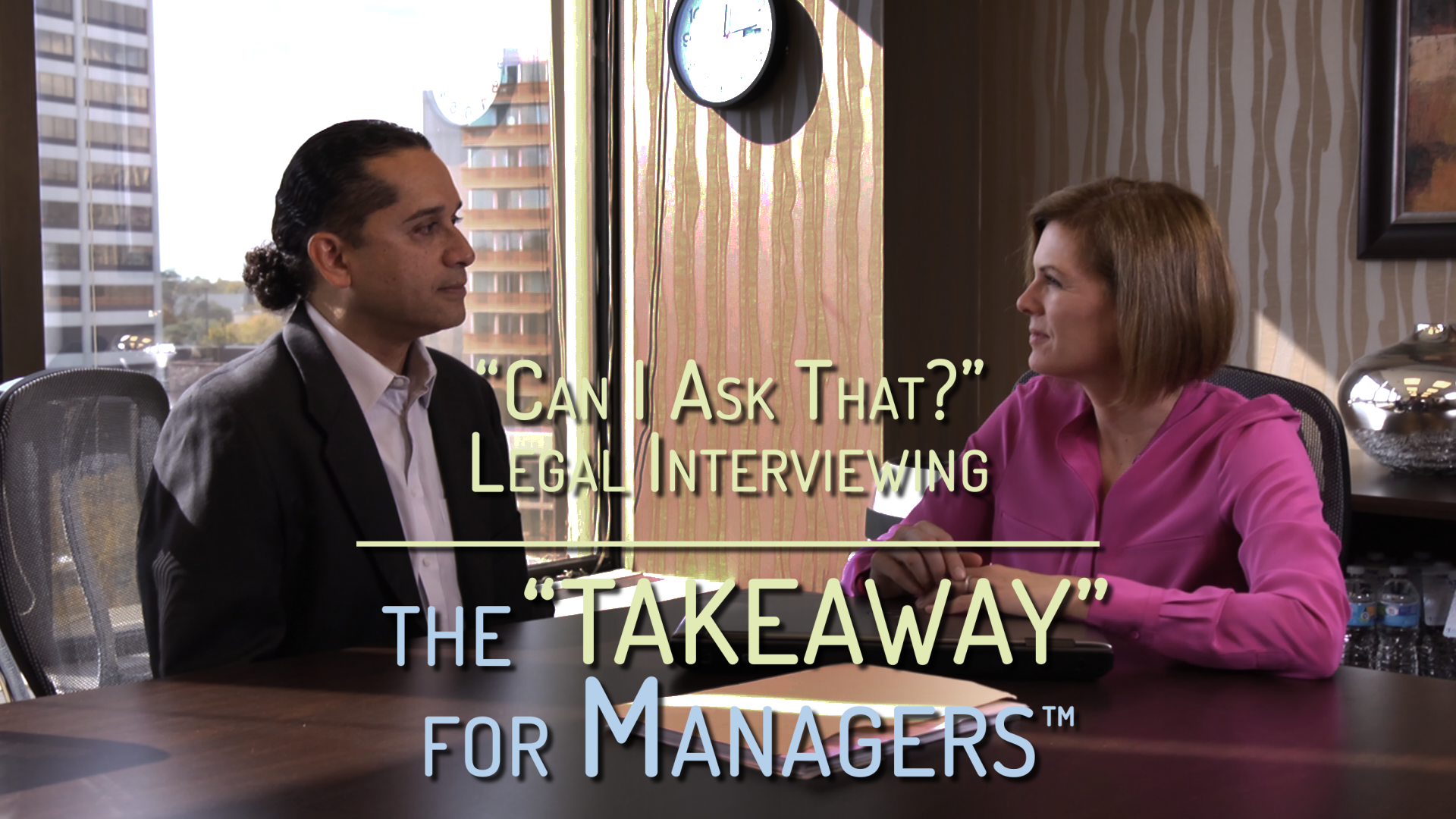 “Can I Ask That?” Legal Interviewing — the “TAKEAWAY” for Managers