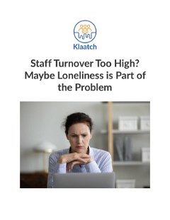 Staff Turnover Too High? Maybe Loneliness is Part of the Problem