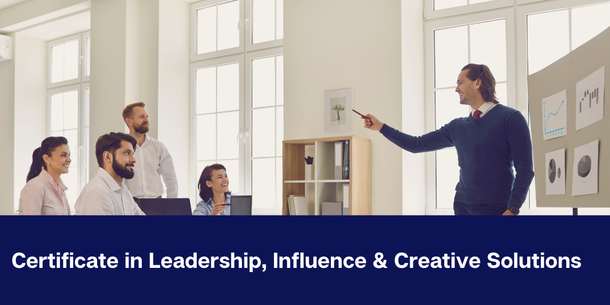 Certificate in Leadership, Influence & Creative Solutions