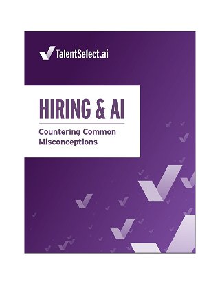 Hiring & AI: Countering Common Misconceptions