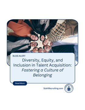 Stahl Blog: DEI in Talent Acquisition: Fostering a Culture of Belonging