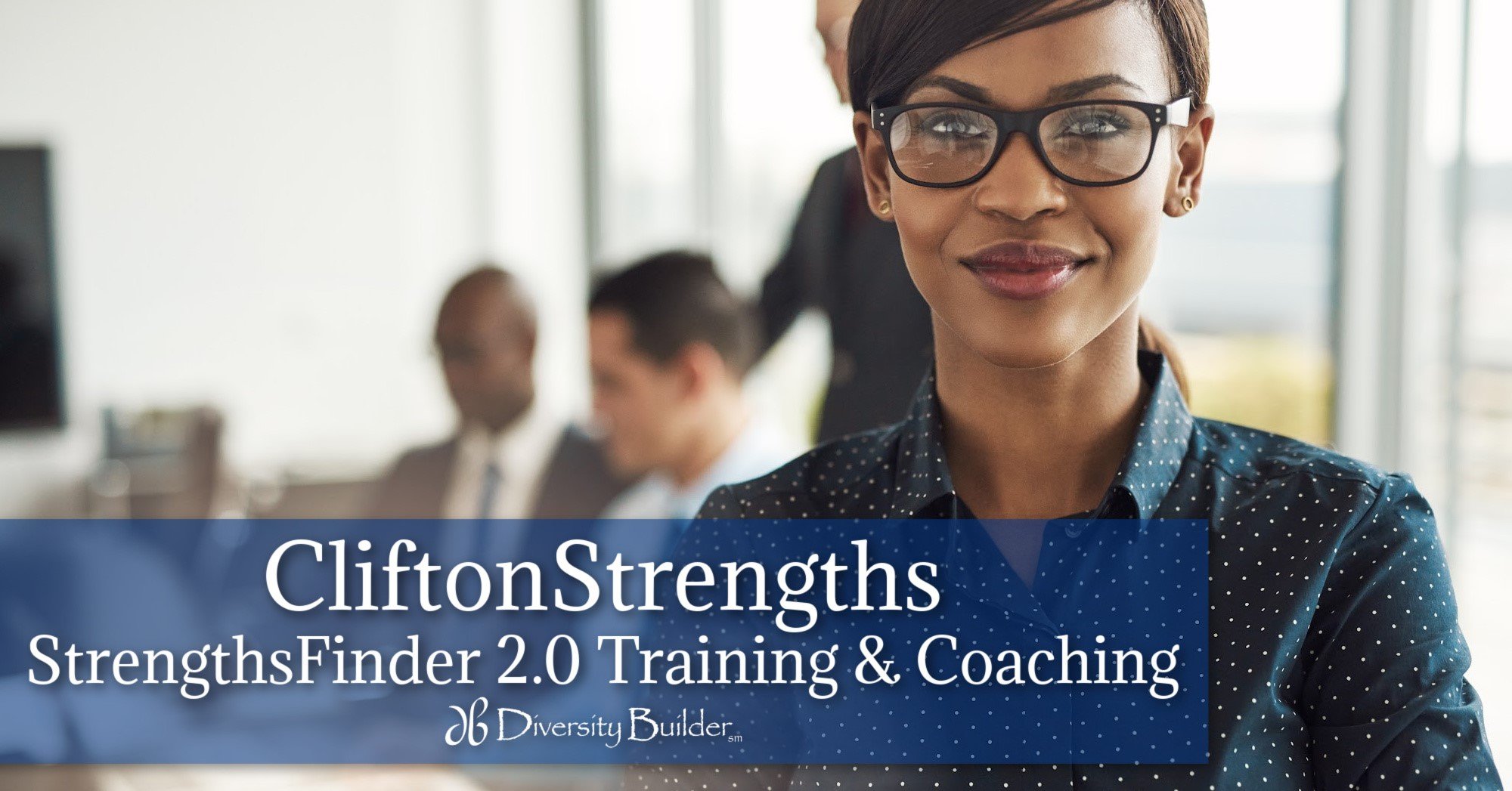 StrengthsFinder Training and Coaching CliftonStrengths Workshops