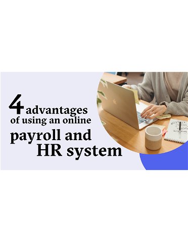 4 Advantages Of Using An Online Payroll And HR System