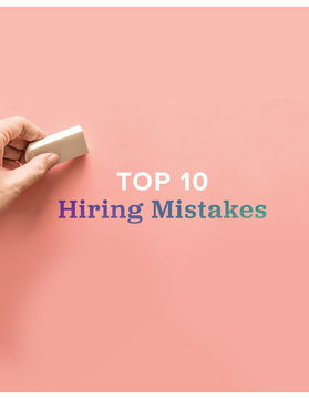 Top 10 Hiring Mistakes