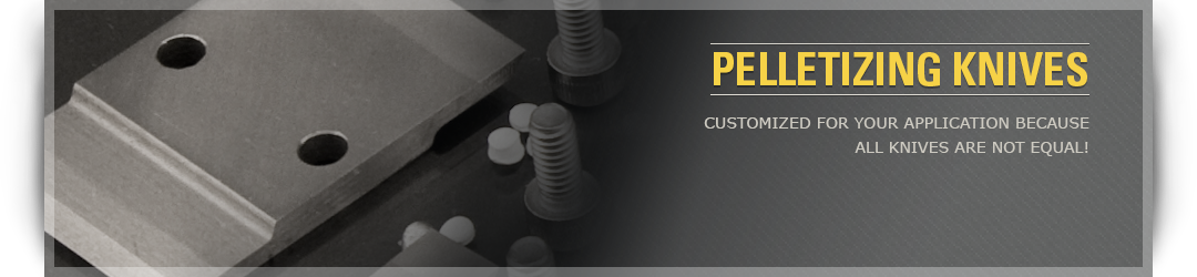 Pelletizing Knives and Blades