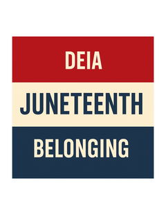 Juneteenth, Belonging, & DEIA in 2025