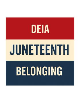 Juneteenth, Belonging, & DEIA in 2025