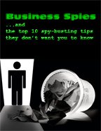 Business Spies & the Top 10 Spy Busting Tips they don't want you to know.