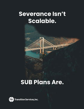 Severance Isn’t Scalable. SUB Plans Are.