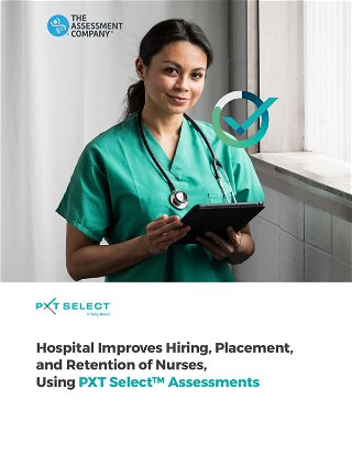 Hospital Improves Hiring, Placement, and Retention of Nurses, Using PXT Select™ Assessments