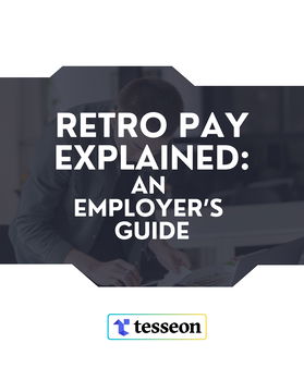 Retro Pay Explained: An Employer's Guide