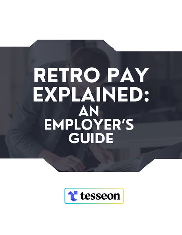 Retro Pay Explained: An Employer's Guide
