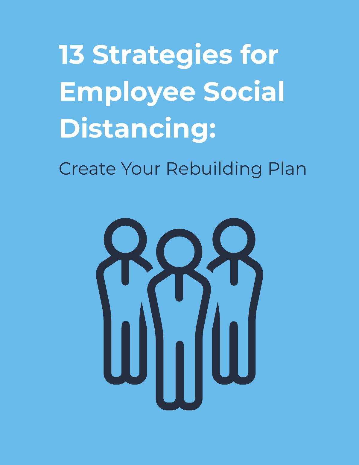 13 Strategies for Employee Social Distancing: Create Your Rebuilding Plan