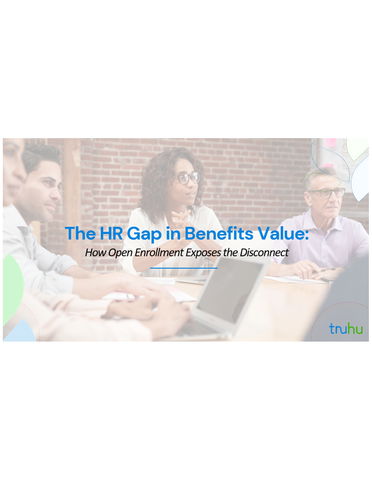 The HR Gap in Benefits Value How Open Enrollment Exposes the Disconnect