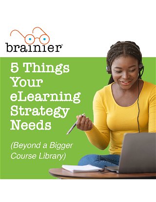 5 Things Your eLearning Strategy Needs (Beyond a Bigger Course Library)