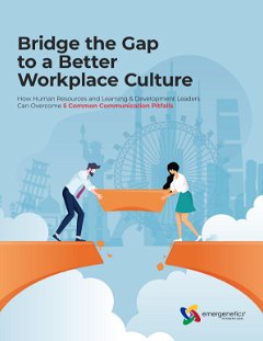 Bridge the Gap to a Better Workplace Culture: How HR and L&D Leaders Can Overcome 5 Communication Pitfalls