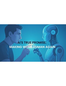 AI's True Promise - Making Work Human Again