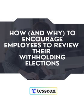 How and Why to Encourage Employees to Review their Withholding Elections