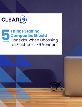 5 Things Staffing Companies Should Consider When Choosing an Electronic I-9 Vendor