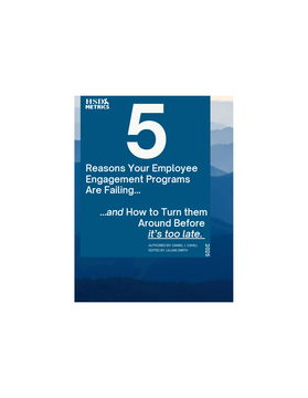 5 Reasons Your Employee Engagement Programs Are Failing... ...and How to Turn them Around Before it’s too late