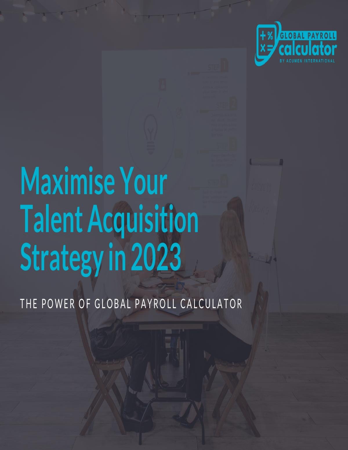 How to Maximize Your Talent Acquisition Strategy in 2023: GLOBAL PAYROLL CALCULATOR