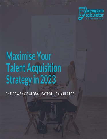 How to Maximize Your Talent Acquisition Strategy in 2023: GLOBAL PAYROLL CALCULATOR
