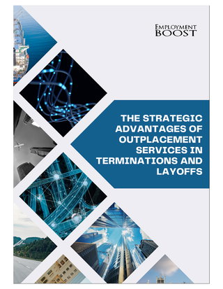 The Strategic Advantages of Providing Outplacement Services During Terminations & Layoffs