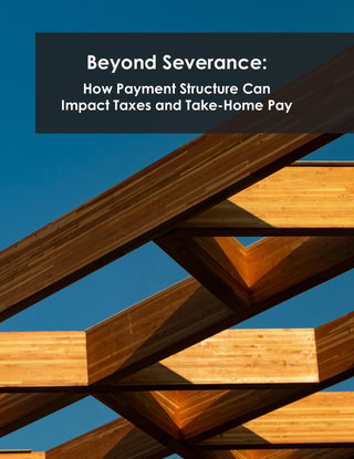 Beyond Severance: How Payment Structure Can Impact Taxes and Take-Home Pay