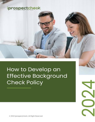 An Employers Guide on How to Develop an Effective Background Screening Policy