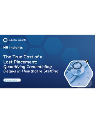 The True Cost of a Lost Placement: Quantifying Credentialing Delays in Healthcare Staffing