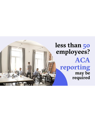 Less than 50 Employees? ACA Reporting May Be Required