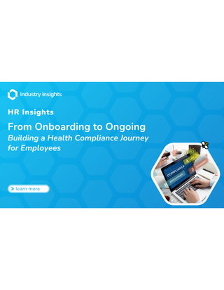 From Onboarding to Ongoing: Building a Health Compliance Journey for Employees