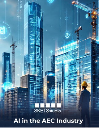 AI in AEC: Redefining Design, Planning, and Construction | Part 1 of SKETS Studio’s White Paper Series