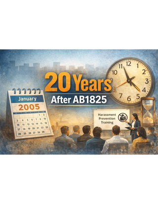 20 Years After AB1825: Why Harassment Prevention Training Feels Stale—and How to Make It Relevant Again 