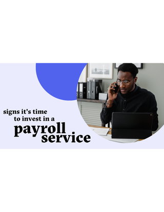 Signs it’s Time to Invest in Payroll Service