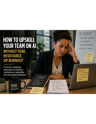 How to Upskill Your Team on AI Without Creating Fear, Resistance, or Burnout
