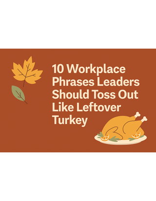 10 Workplace Phrases Leaders Should Toss Out